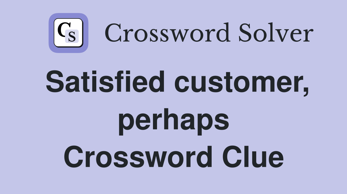 Satisfied customer, perhaps Crossword Clue