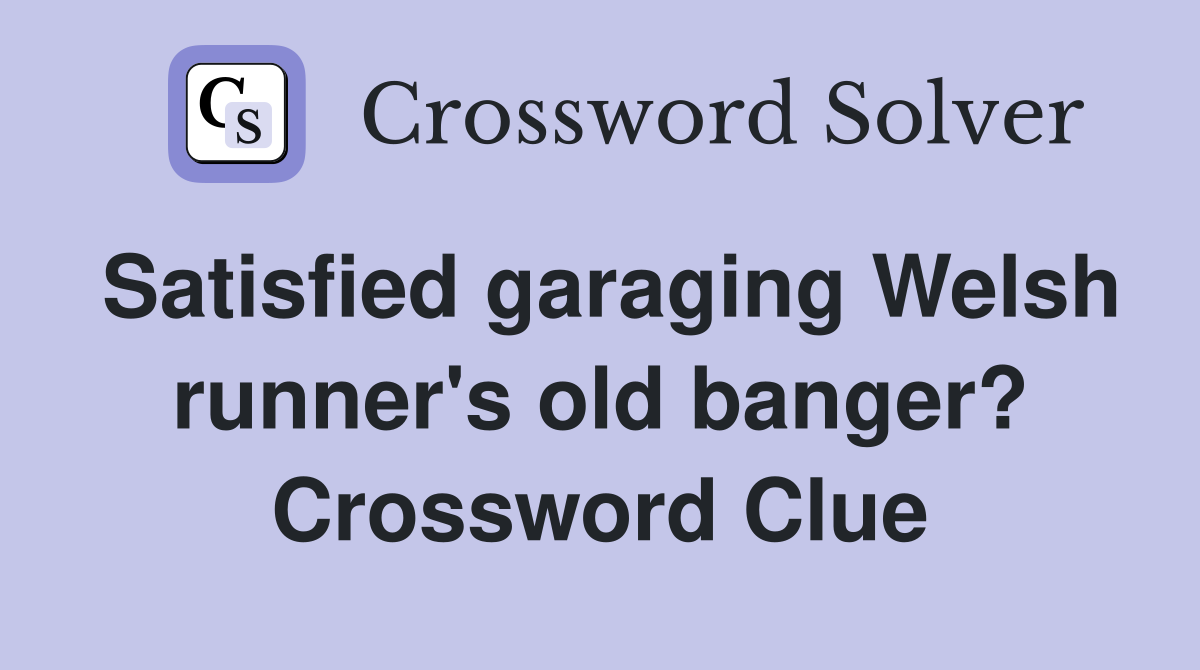 Satisfied garaging Welsh runner's old banger? Crossword Clue