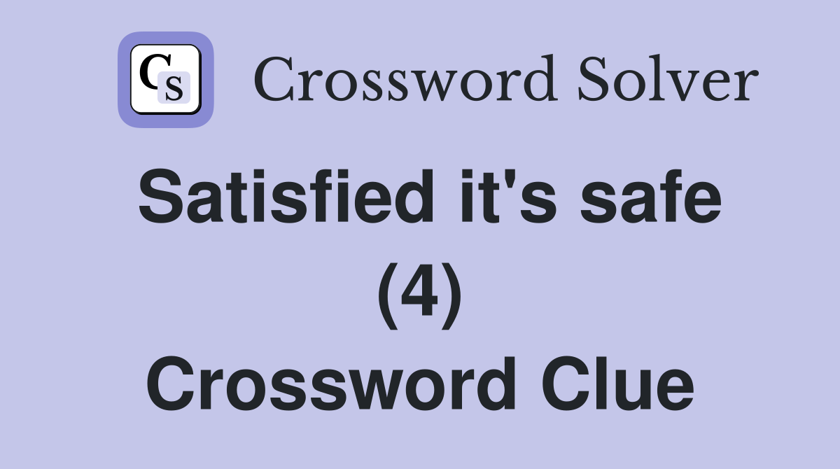 Satisfied it's safe (4) Crossword Clue