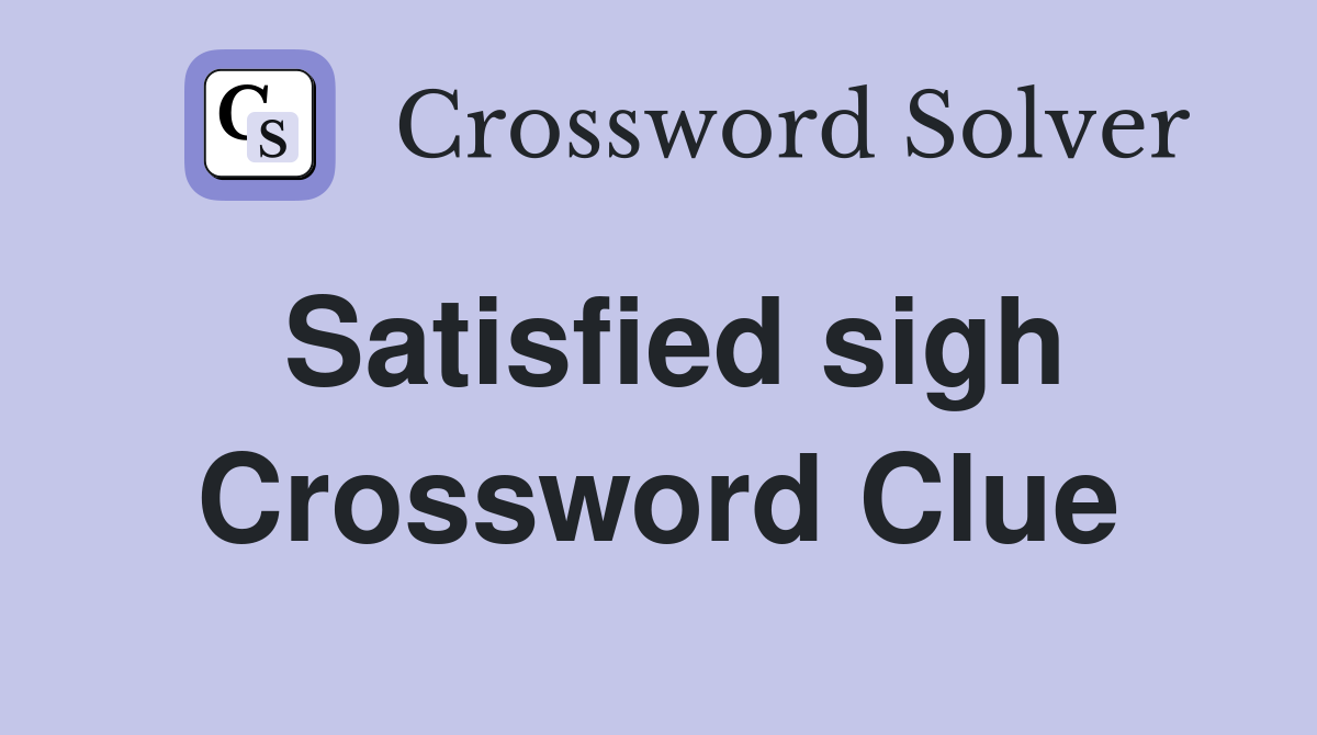 Satisfied sigh Crossword Clue