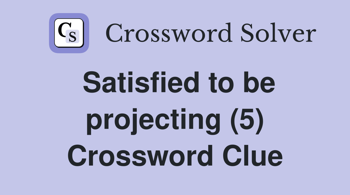 Satisfied to be projecting (5) Crossword Clue