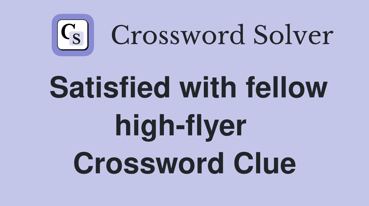 Satisfied with fellow high-flyer  Crossword Clue
