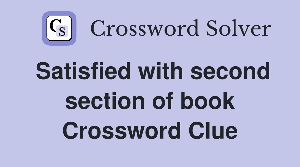 Satisfied with second section of book Crossword Clue