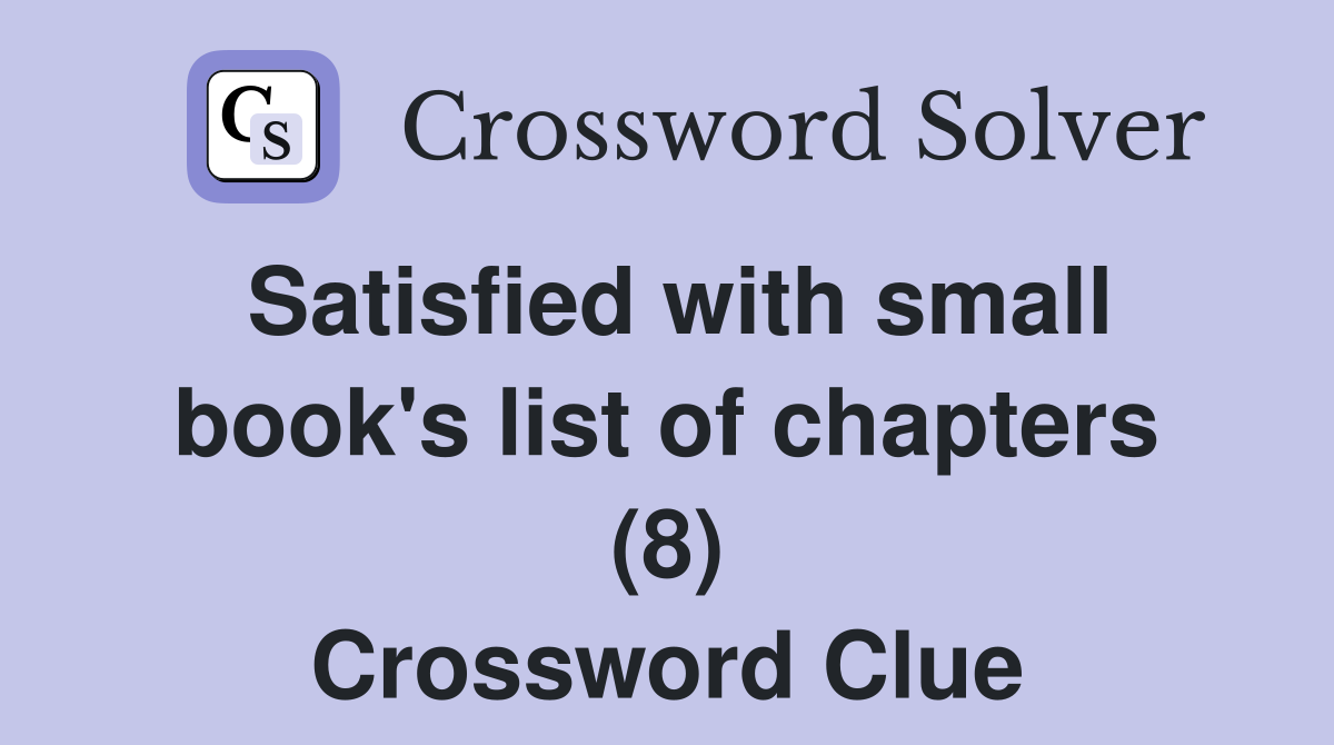 Satisfied with small book's list of chapters (8) Crossword Clue