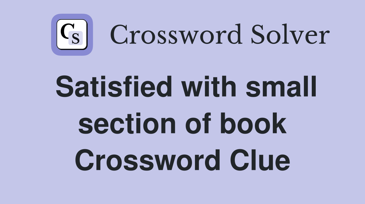 Satisfied with small section of book Crossword Clue