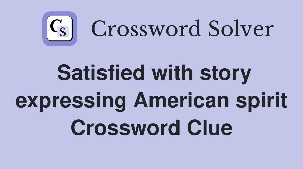 Satisfied with story expressing American spirit Crossword Clue