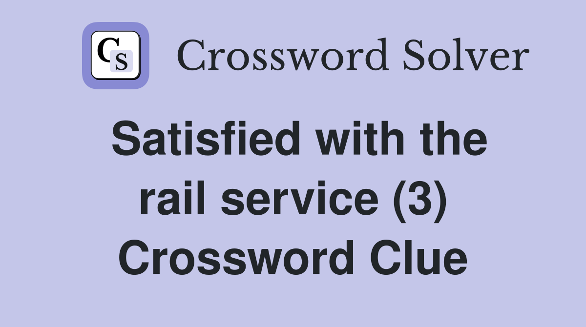 Satisfied with the rail service (3) Crossword Clue