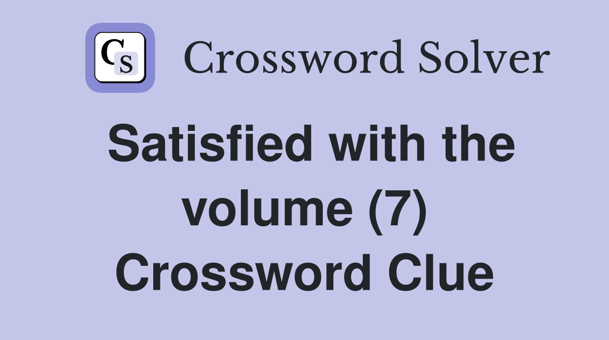 Satisfied with the volume (7) Crossword Clue