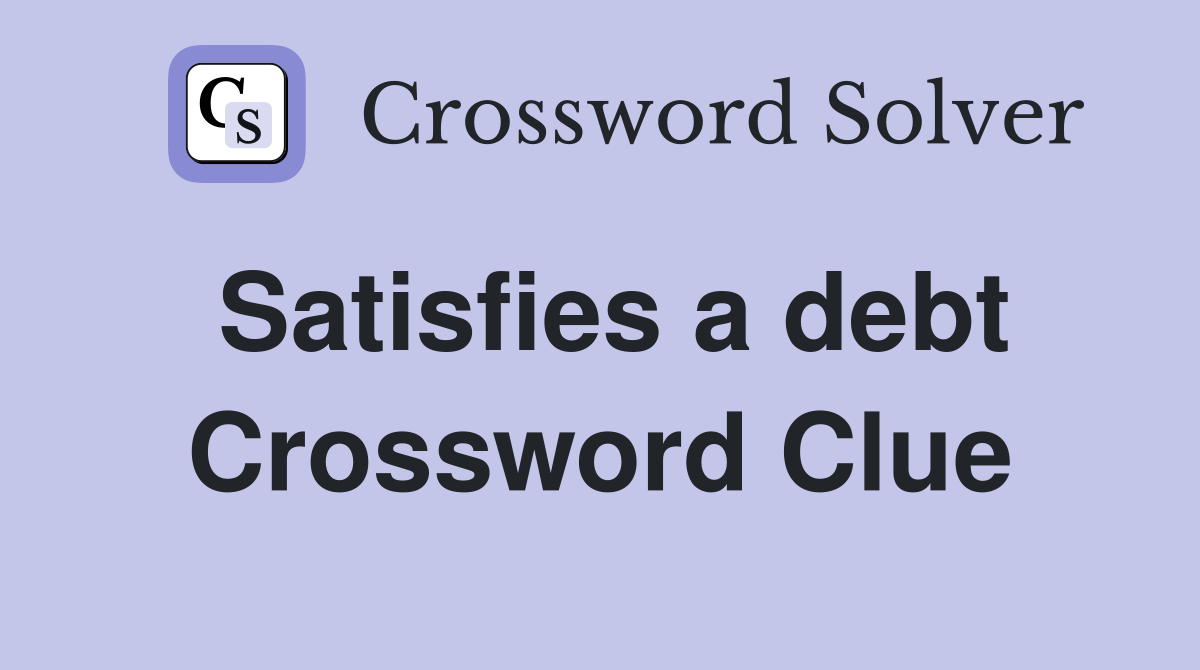 Satisfies a debt Crossword Clue