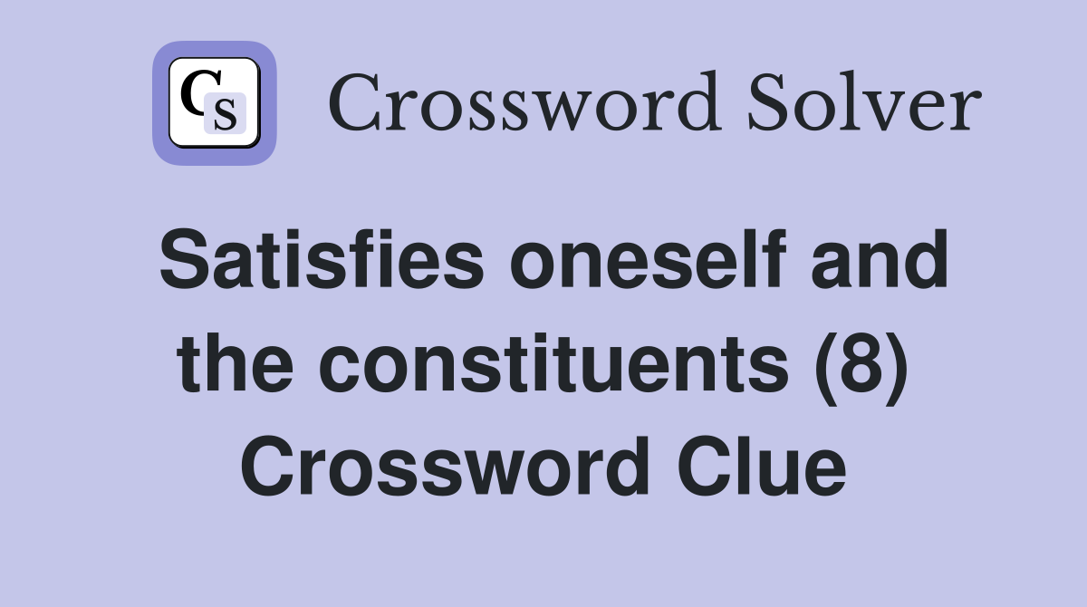 Satisfies oneself and the constituents (8) Crossword Clue