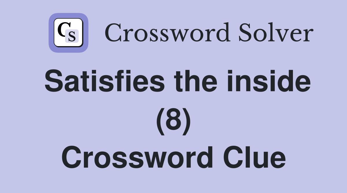 Satisfies the inside (8) Crossword Clue