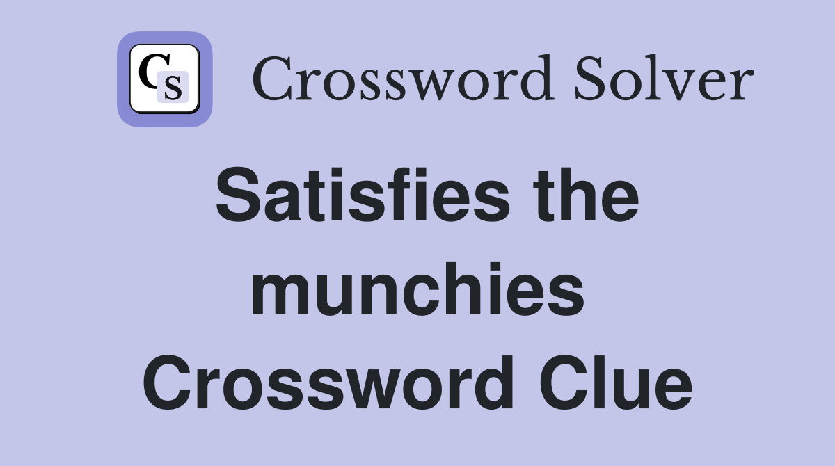 Satisfies the munchies Crossword Clue