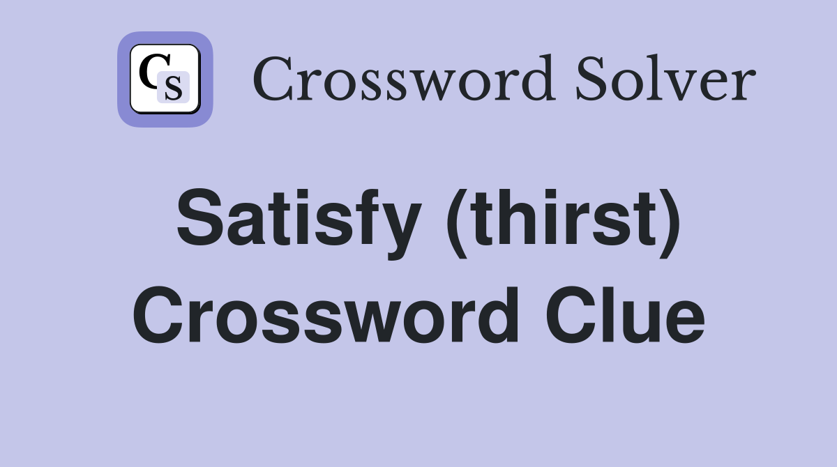 Satisfy (thirst) Crossword Clue