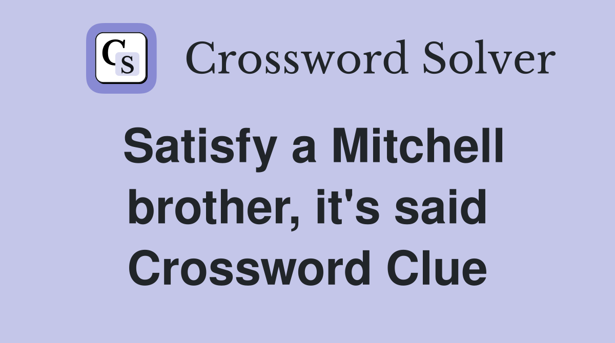 Satisfy a Mitchell brother, it's said Crossword Clue