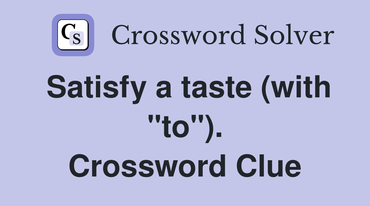 Satisfy a taste (with "to"). Crossword Clue