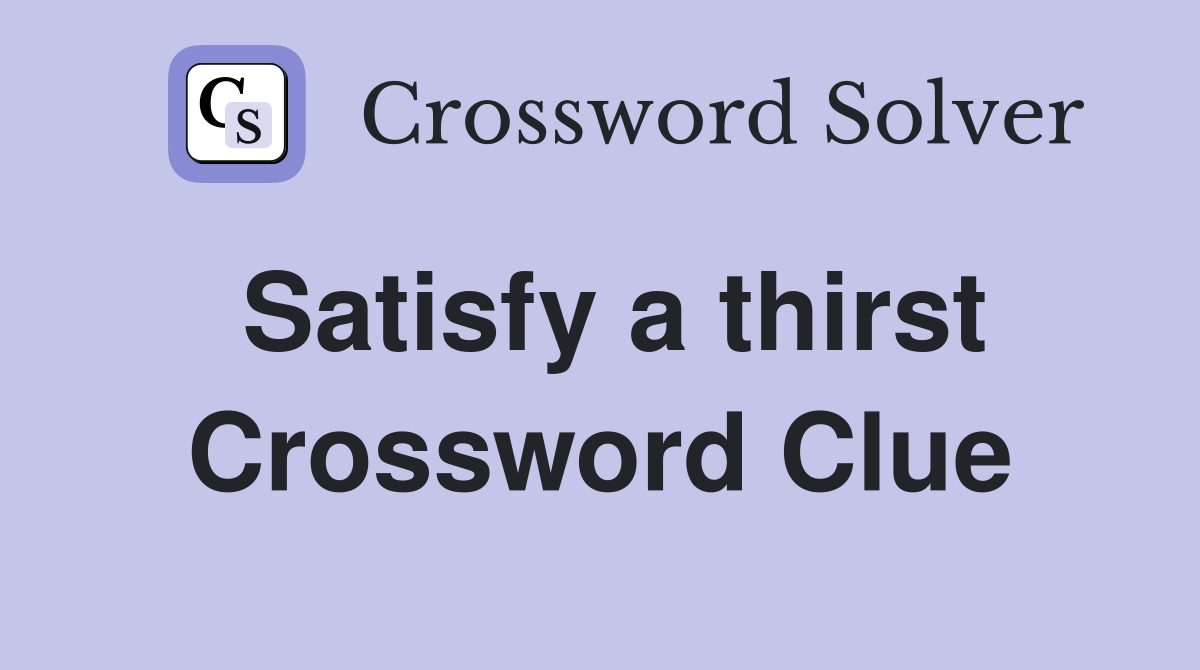 Satisfy a thirst Crossword Clue