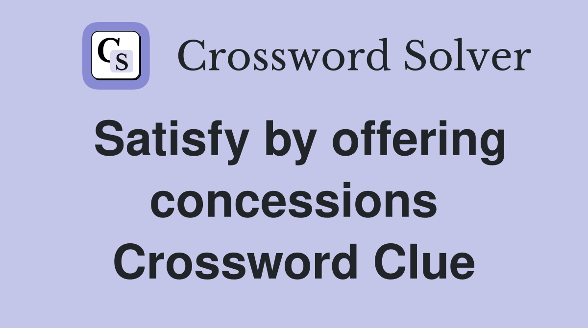 Satisfy by offering concessions Crossword Clue