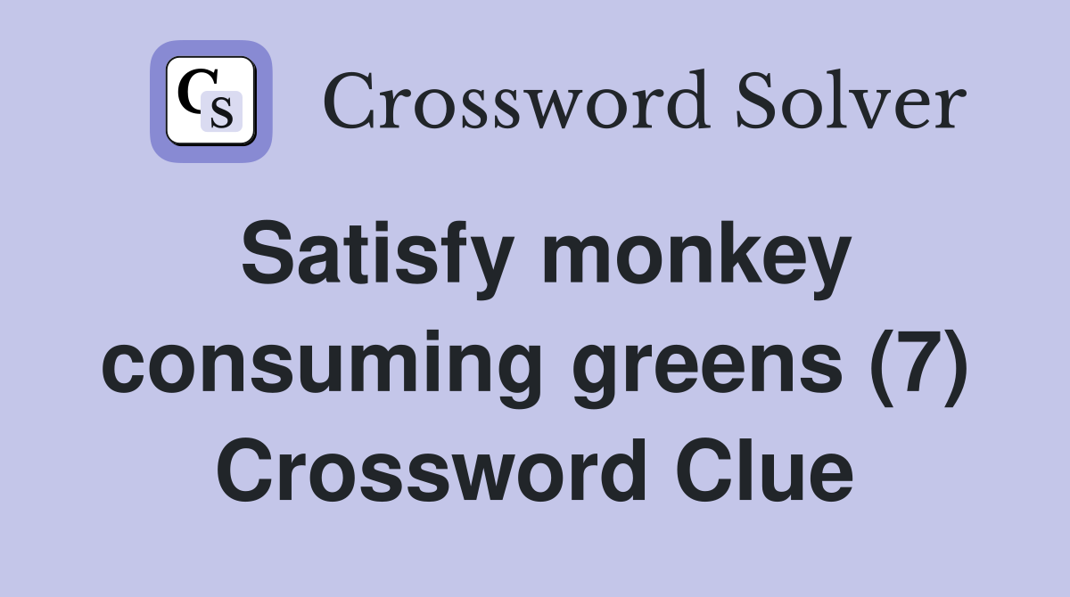 Satisfy monkey consuming greens (7) Crossword Clue