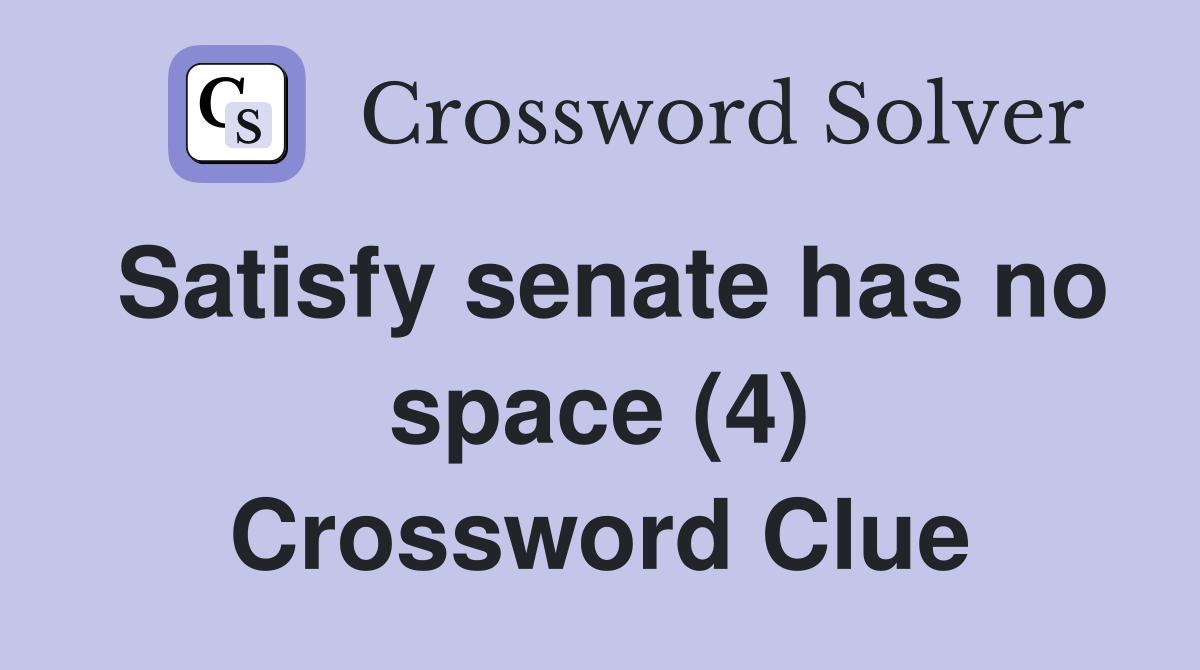 Satisfy senate has no space (4) Crossword Clue