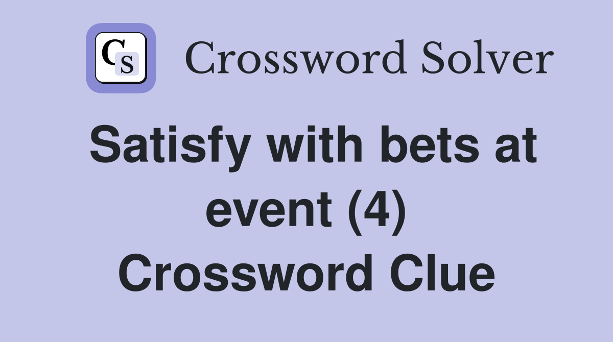Satisfy with bets at event (4) Crossword Clue