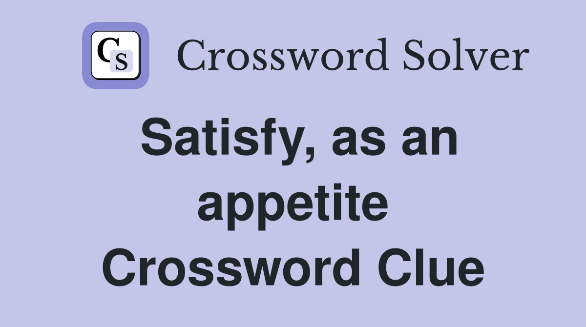 Satisfy, as an appetite Crossword Clue