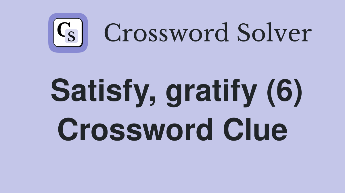 Satisfy, gratify (6) Crossword Clue