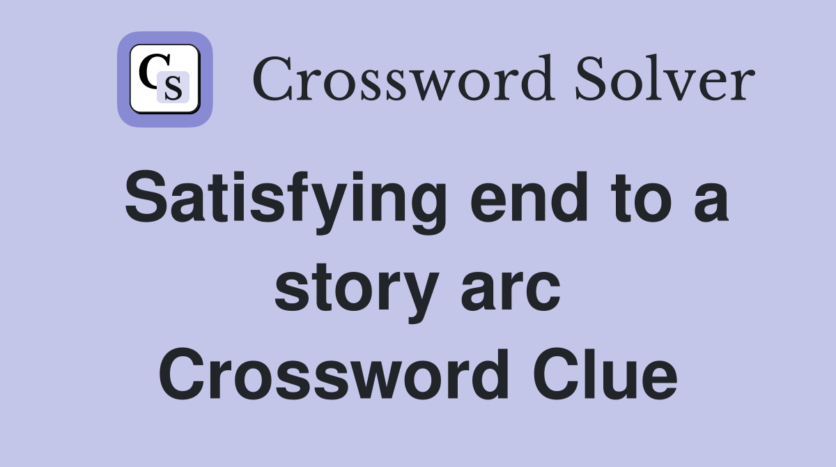 Satisfying end to a story arc Crossword Clue