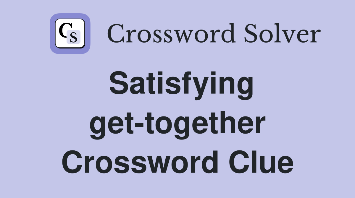 Satisfying get-together Crossword Clue
