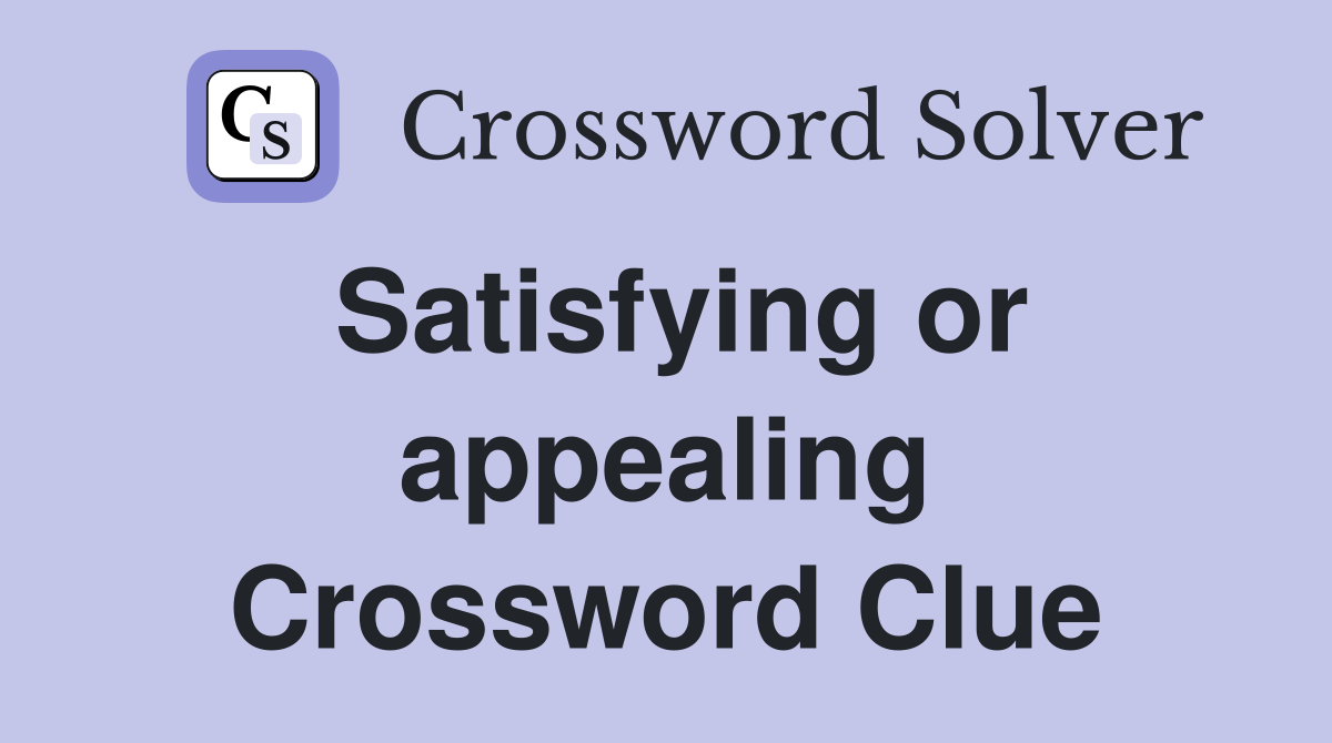 Satisfying or appealing Crossword Clue