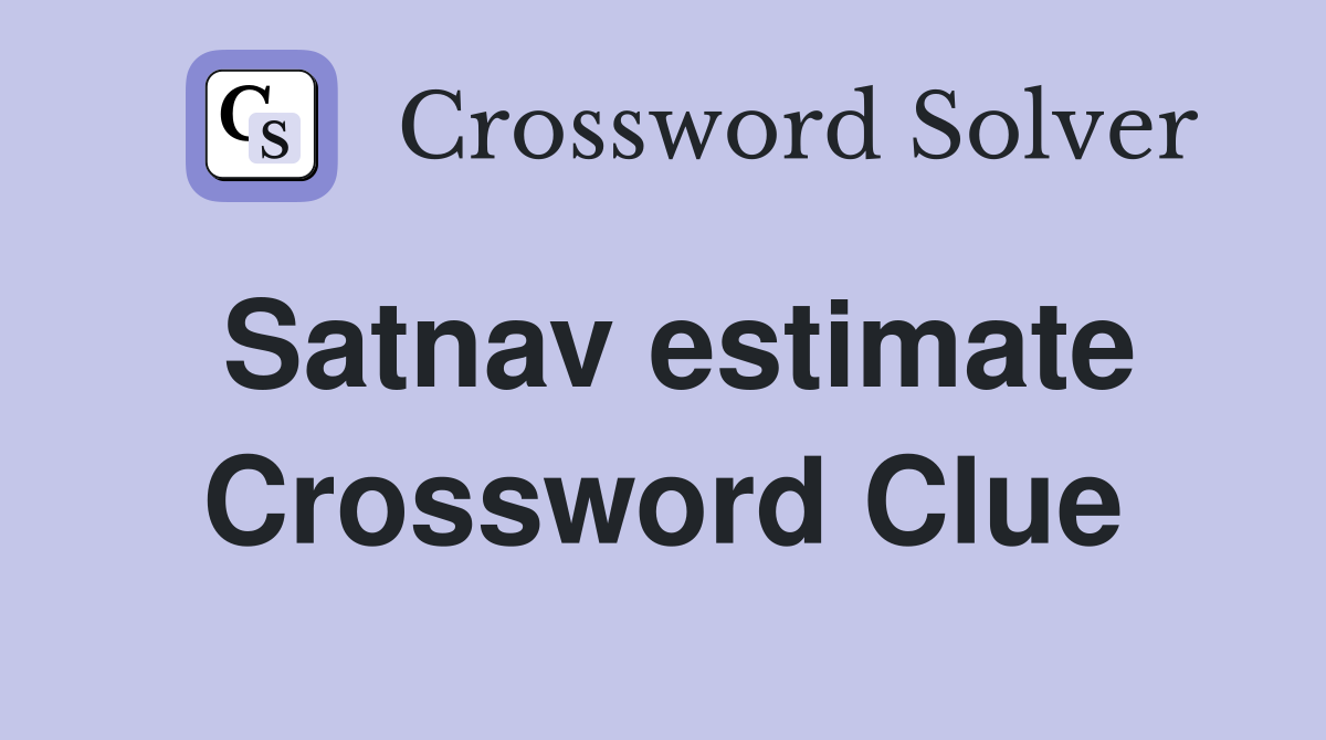 Satnav estimate Crossword Clue