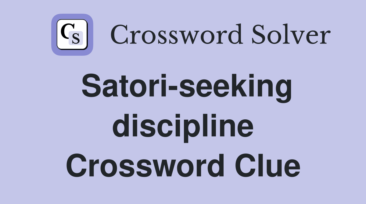 Satori-seeking discipline Crossword Clue