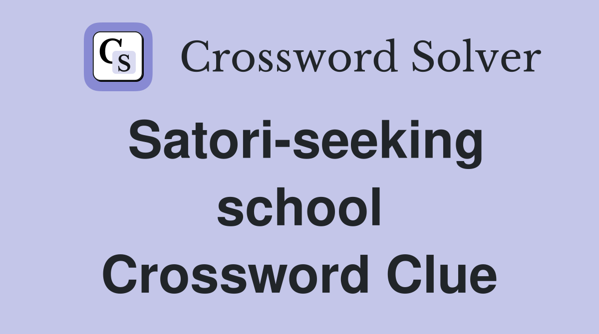 Satori-seeking school Crossword Clue