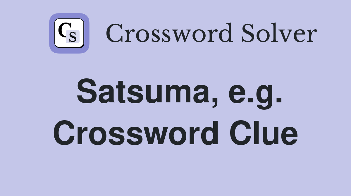 Satsuma, e.g. Crossword Clue