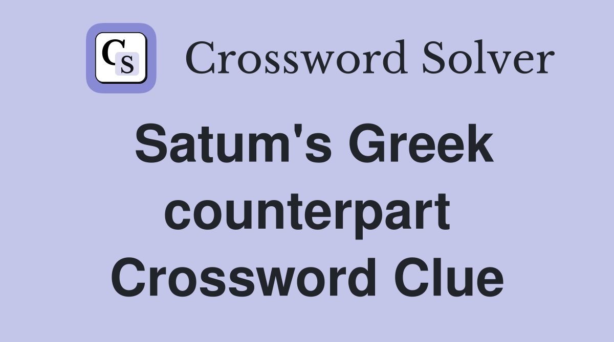 Satum's Greek counterpart Crossword Clue