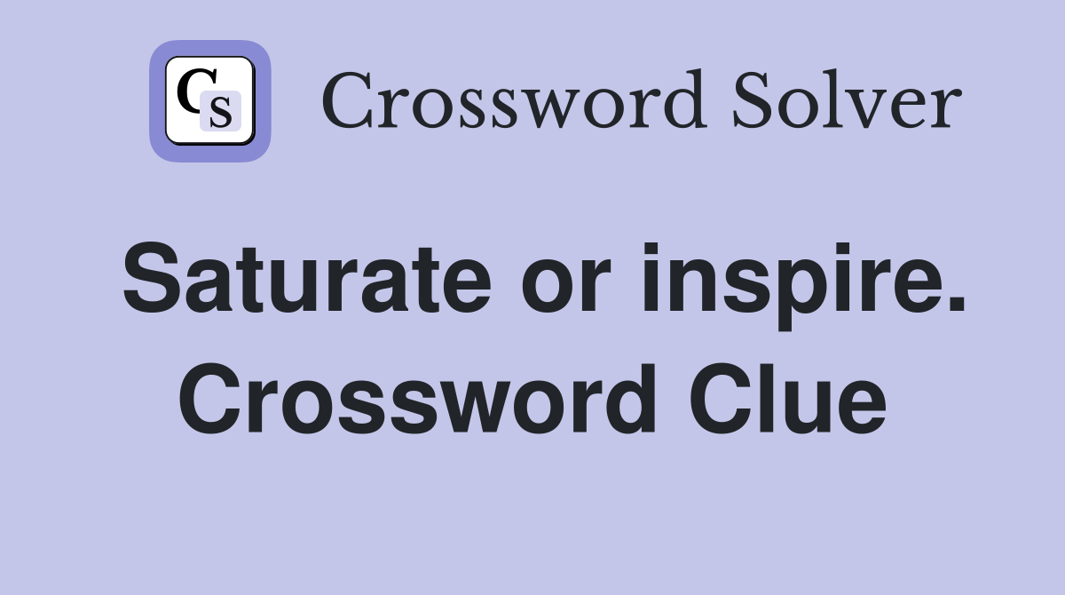 Saturate or inspire. Crossword Clue