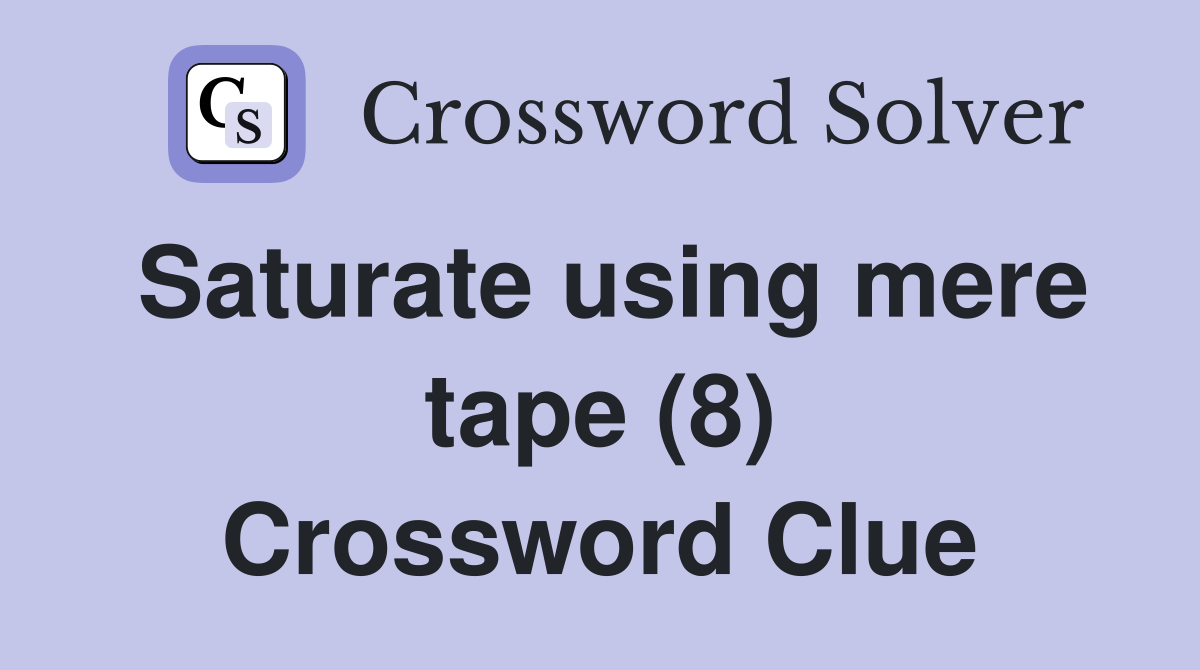 Saturate using mere tape (8) Crossword Clue