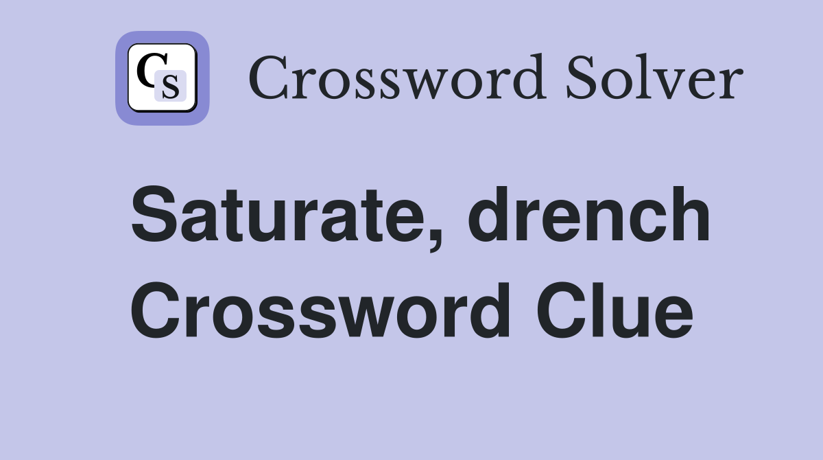 Saturate, drench Crossword Clue
