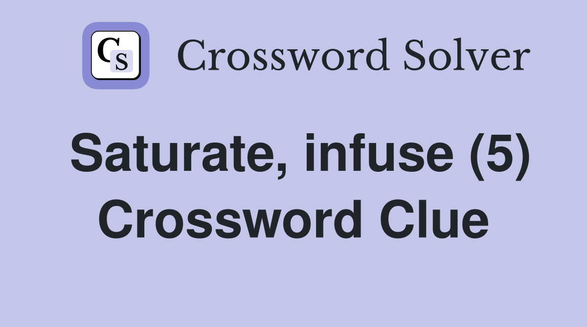 Saturate, infuse (5) Crossword Clue