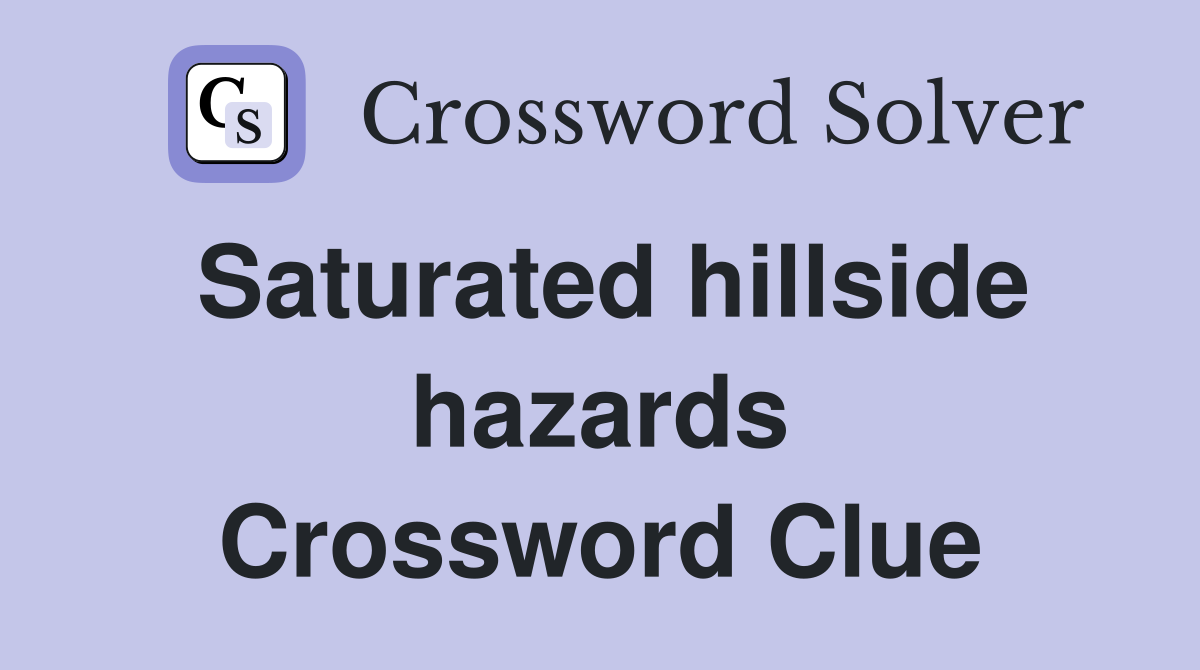 Saturated hillside hazards Crossword Clue