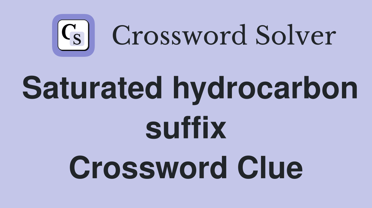 Saturated hydrocarbon suffix Crossword Clue