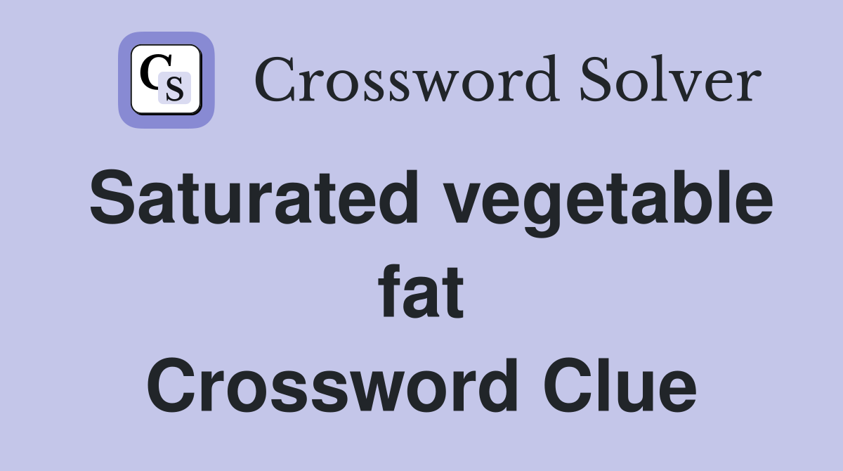 Saturated vegetable fat Crossword Clue