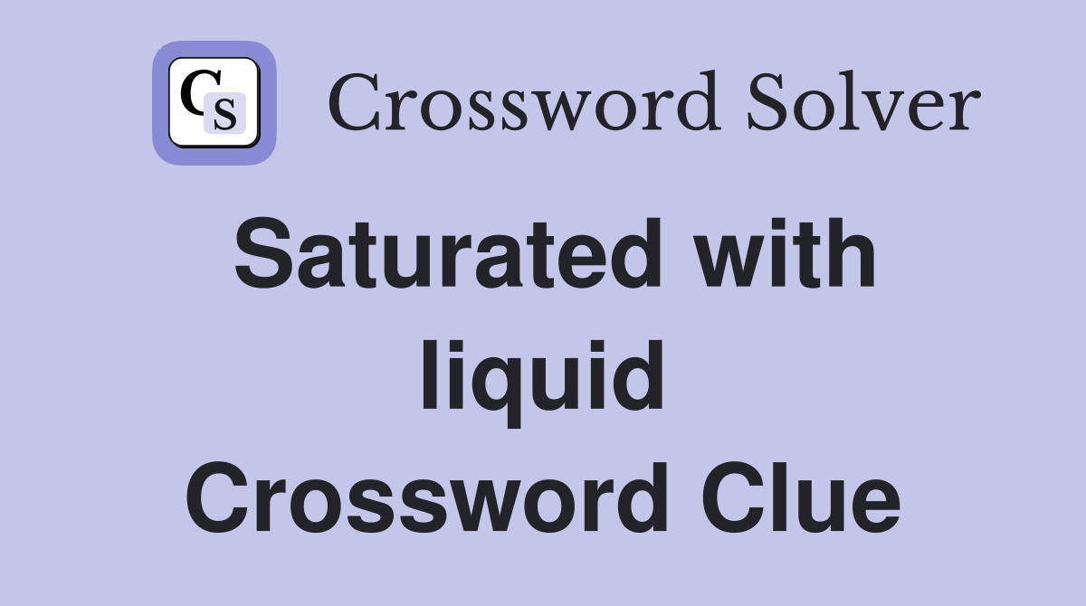 Saturated with liquid Crossword Clue
