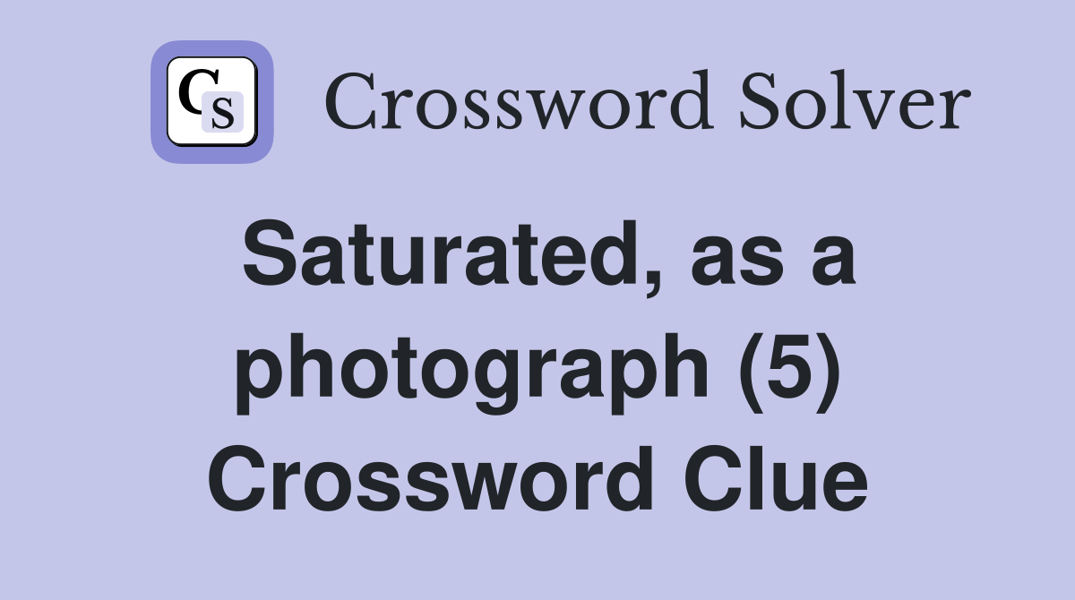 Saturated, as a photograph (5) Crossword Clue