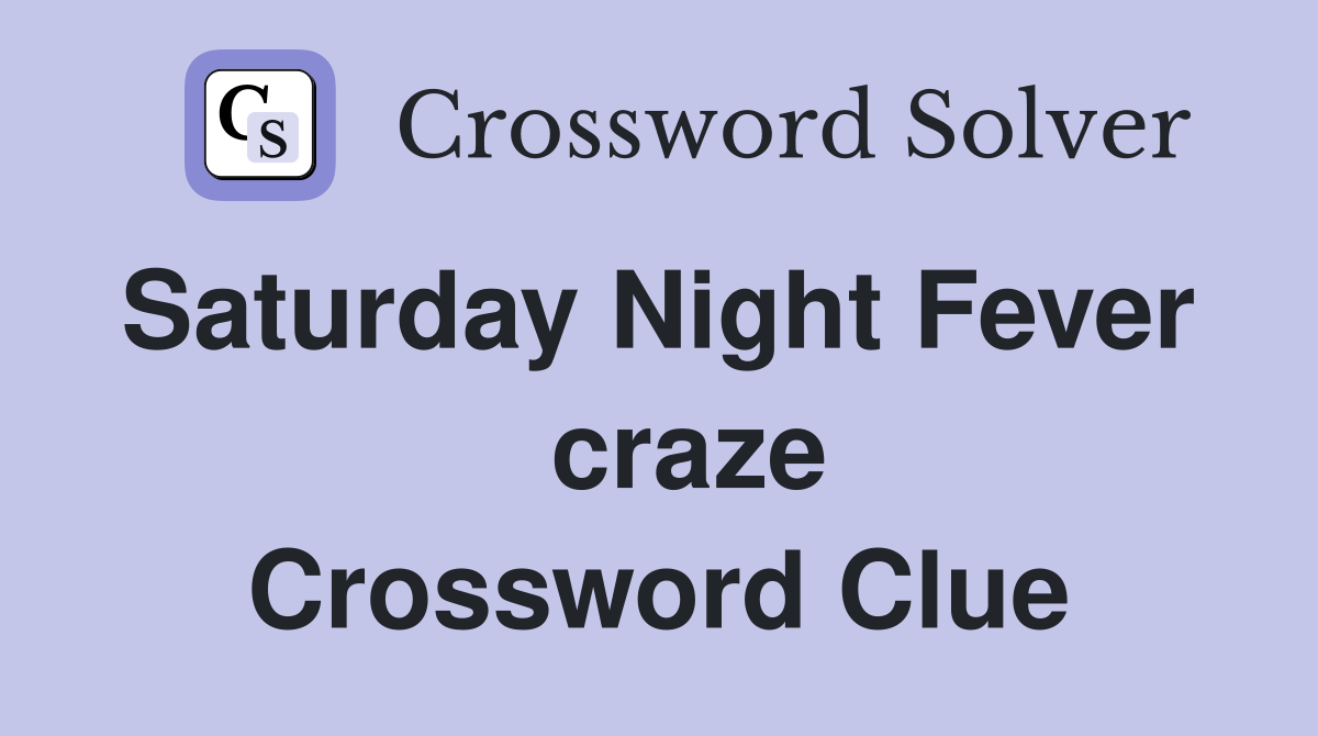 Saturday Night Fever    craze Crossword Clue