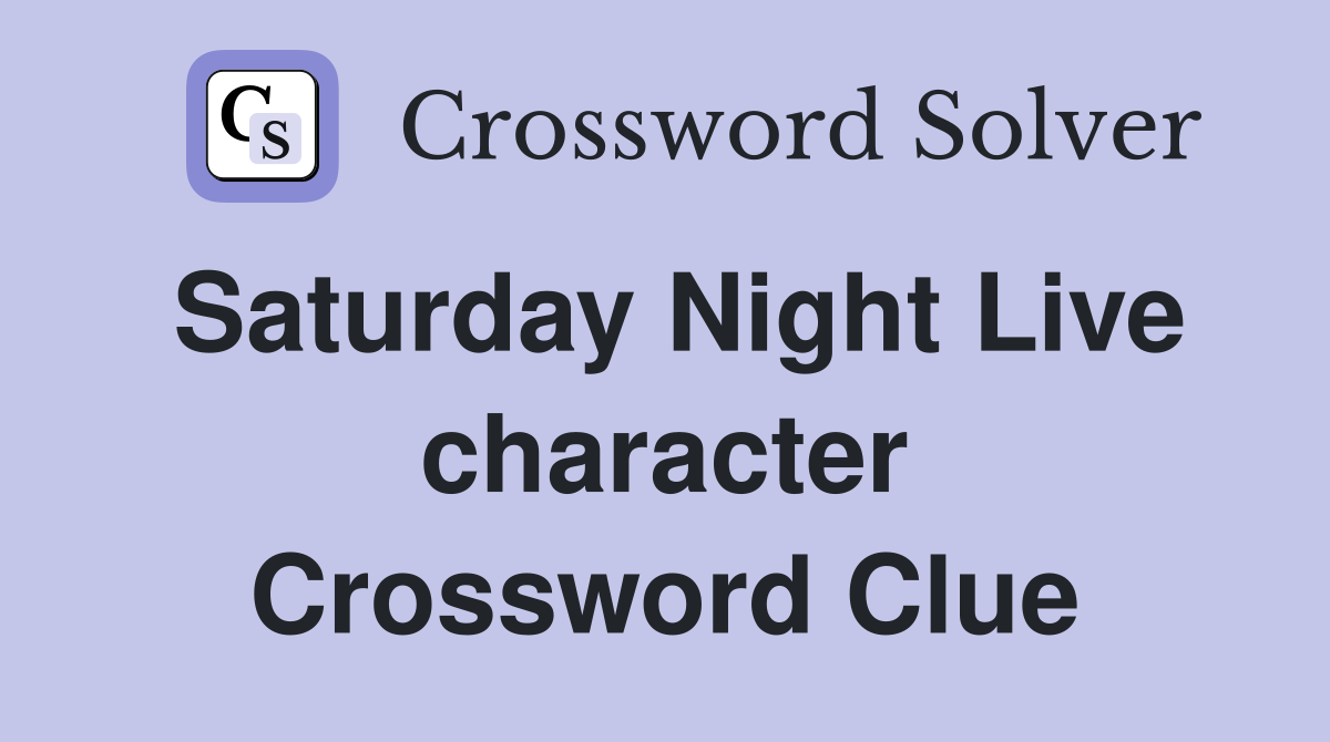 Saturday Night Live character Crossword Clue