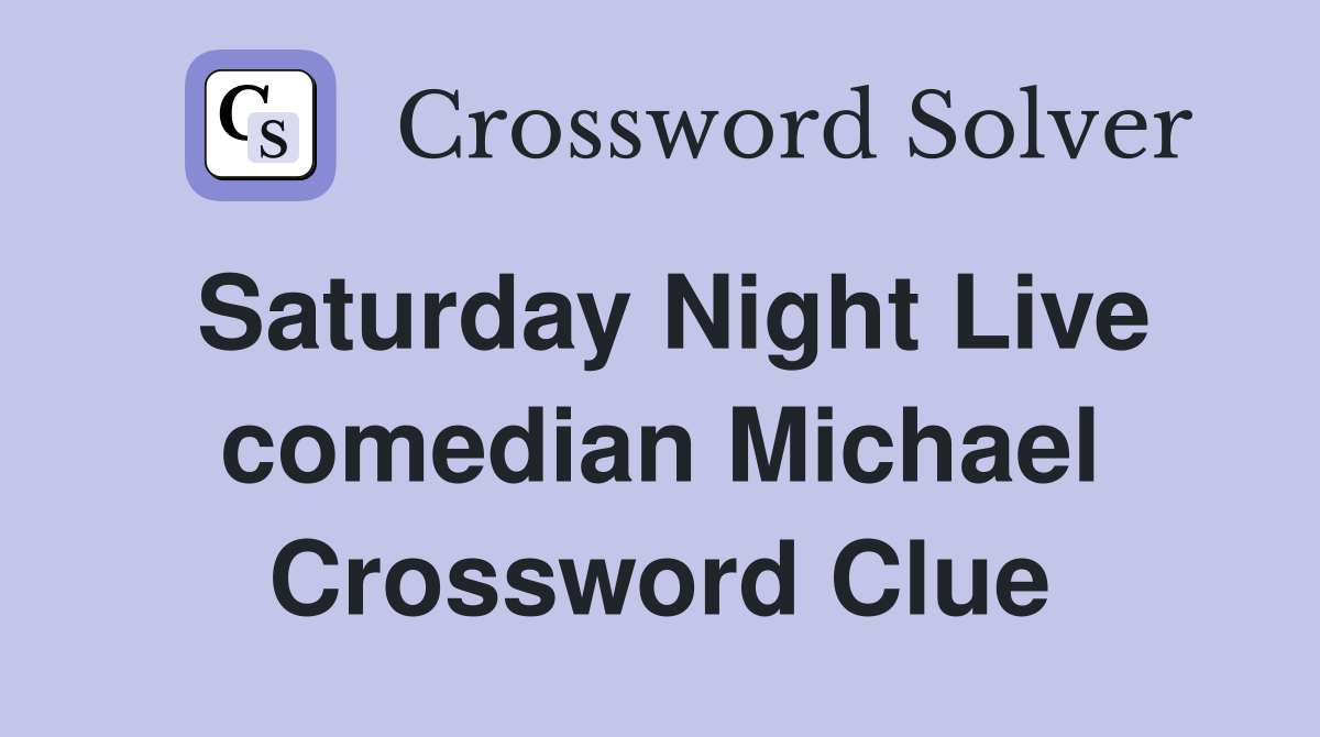 Saturday Night Live comedian Michael Crossword Clue