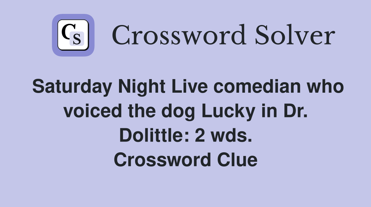 Saturday Night Live comedian who voiced the dog Lucky in Dr. Dolittle: 2 wds. Crossword Clue