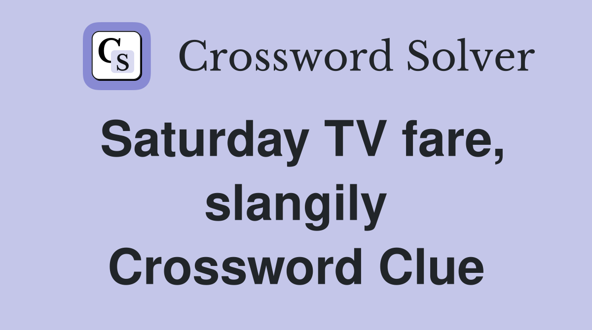 Saturday TV fare, slangily Crossword Clue