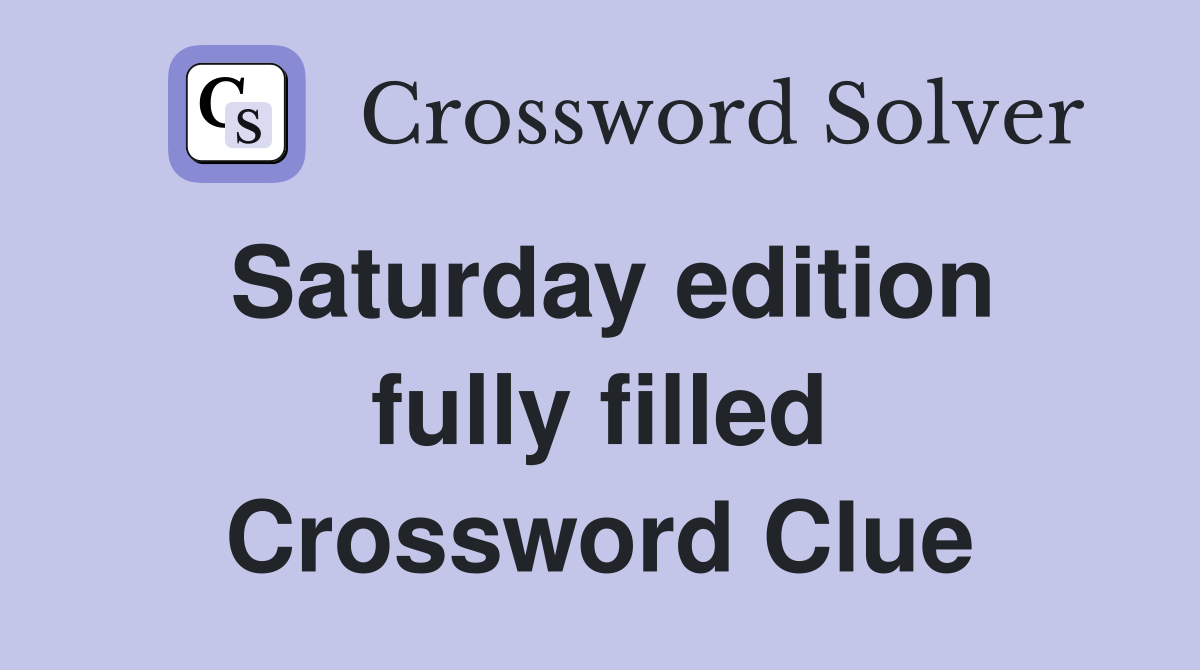Saturday edition fully filled Crossword Clue