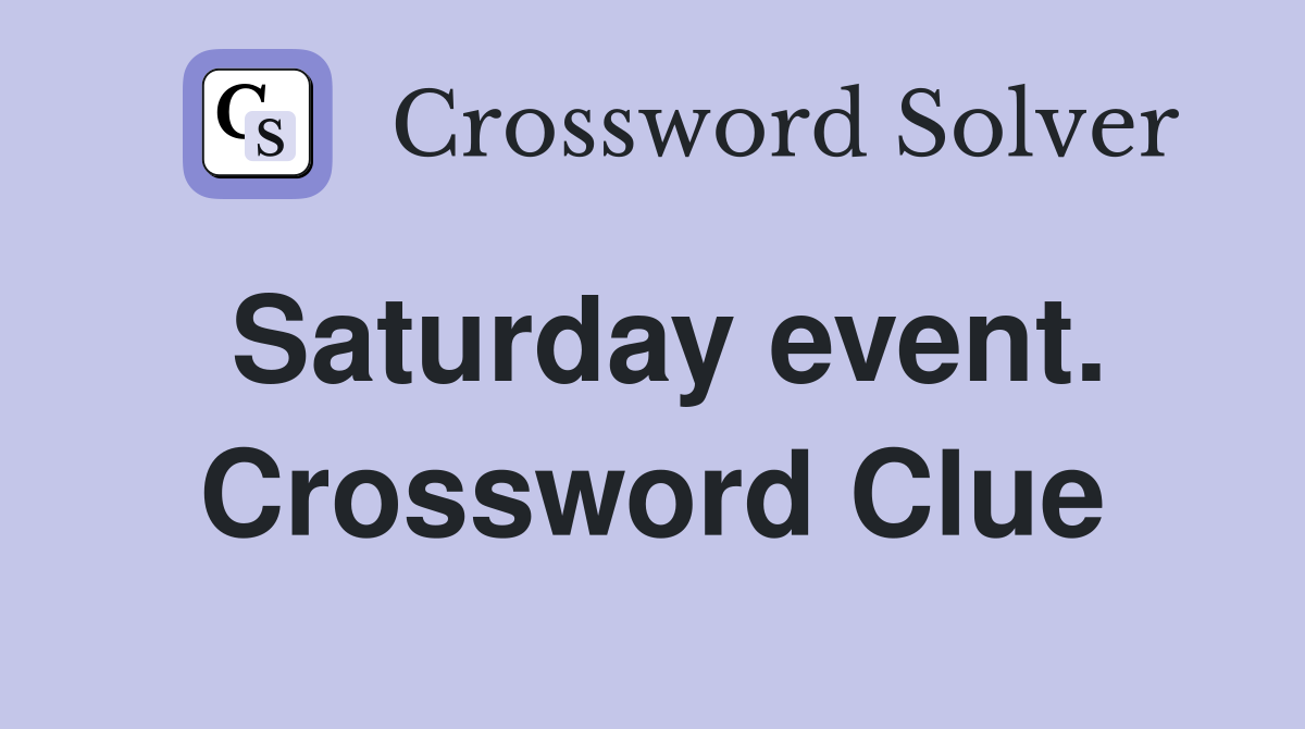 Saturday event. Crossword Clue